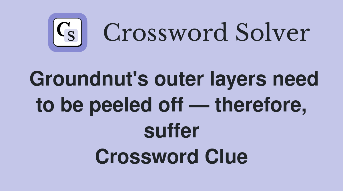 Groundnut's outer layers need to be peeled off — therefore, suffer